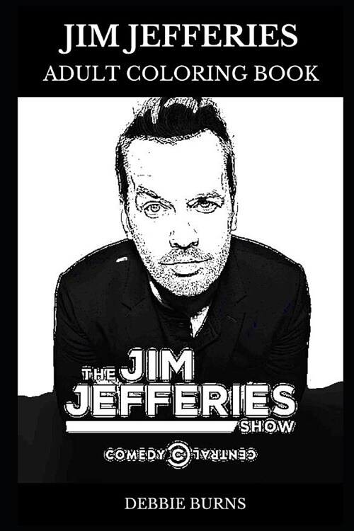 Jim Jefferies Adult Coloring Book: Legendary Stand-Up Comedian and Writer, Political Commentator and Acclaimed Actor Inspired Adult Coloring Book (Paperback)