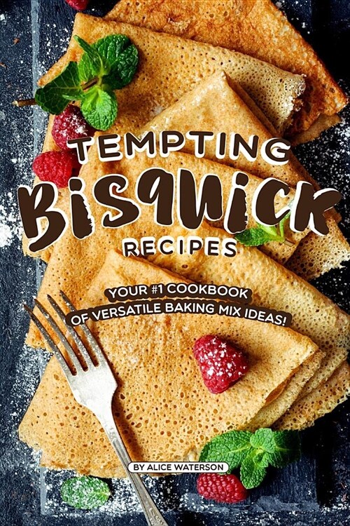 Tempting Bisquick Recipes: Your #1 Cookbook of Versatile Baking Mix Ideas! (Paperback)