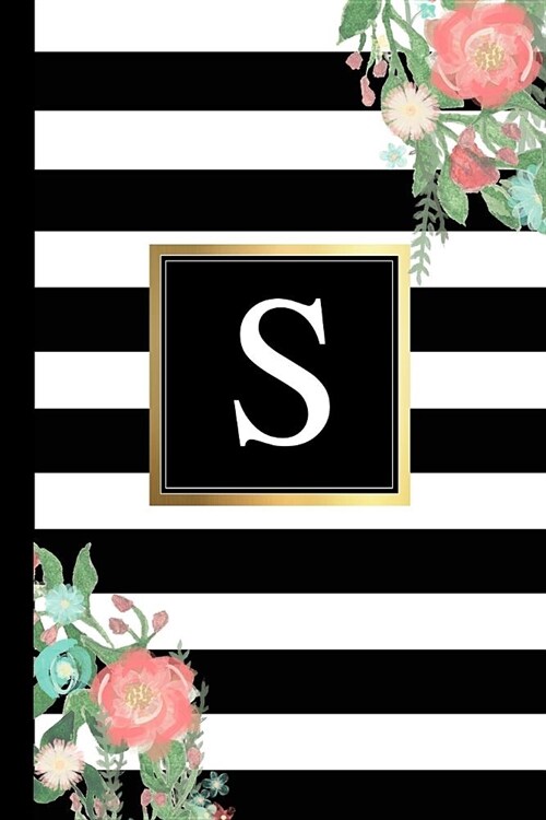 S: Black and White Stripes & Flowers, Floral Personal Letter S Monogram, Customized Initial Journal, Monogrammed Notebook (Paperback)