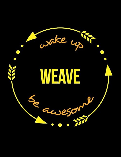 Wake Up Weave Be Awesome Cool Notebook for a Weaver, Legal Ruled Journal: Wide Ruled (Paperback)