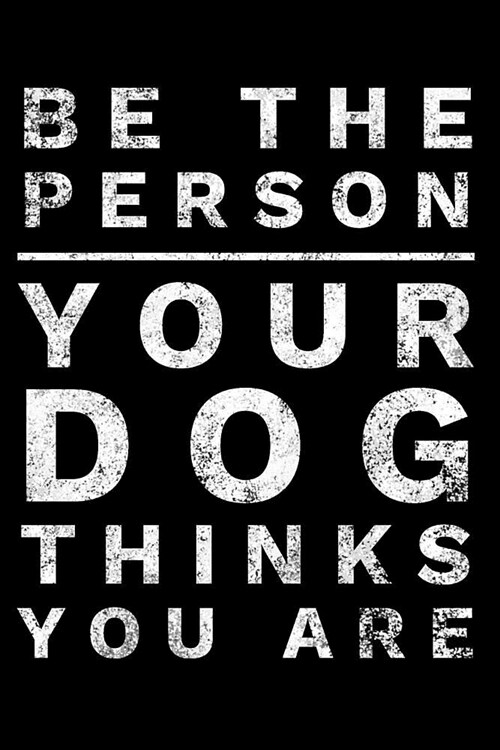 Be the Person Your Dog Thinks You Are: Motivational Dog Lover Notebook - Lined 120 Pages 6x9 Journal (Paperback)