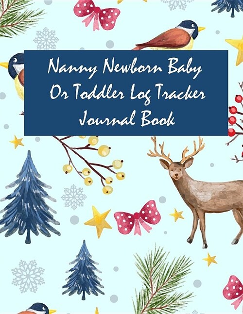 Nanny Newborn Baby or Toddler Log Tracker Journal Book: Daily Childcare Logs (Paperback)