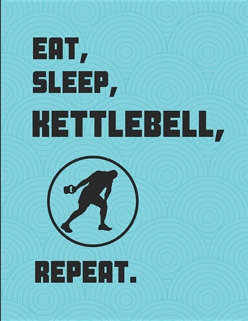 Eat Sleep Kettlebell Repeat: Lined Paper Notebook (Paperback)