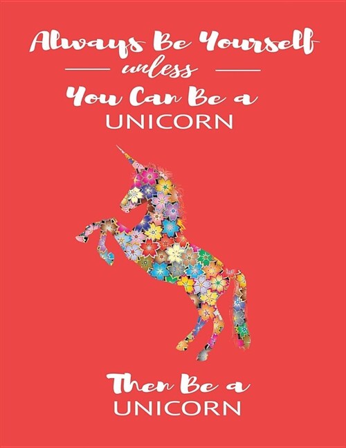 Always Be Yourself Unless You Can Be a Unicorn Then Be a Unicorn: Cute Unicorn Diary Notebook with Quote Unicorn Travel Journal Gratitude Journal for (Paperback)