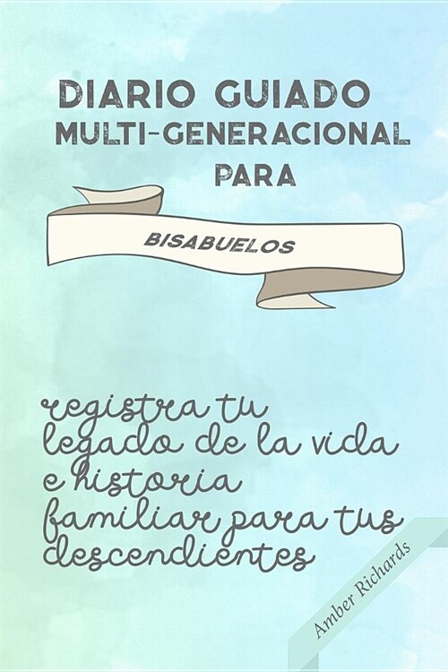 Diario Guiado Multi-Generacional Para Bisabuelos: Registra Tu Legado de la Vida E Historia Familiar Para Tus Descendientes (Paperback)