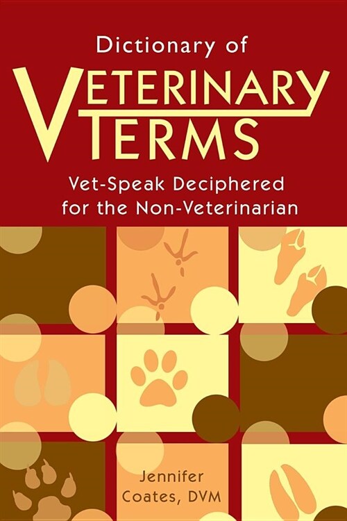 Dictionary of Veterinary Terms: Vet Speak Deciphered for the Non Veterinarian (Paperback)
