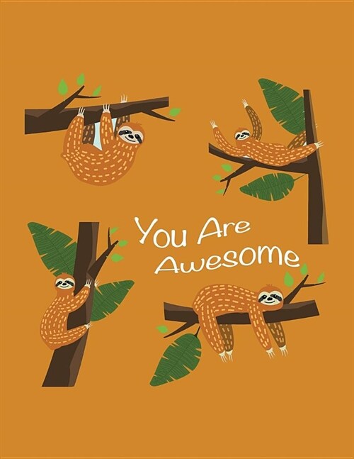 You Are Awesome: Cute Sloth Notebook College Ruled Blank Page Lined Notebook Sloth Travel Notebook Sloth Inspirational Journal Diary 8. (Paperback)