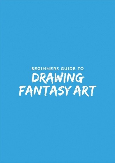 Beginners Guide to Fantasy Drawing (Paperback)