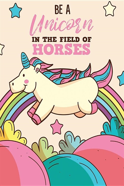 Be a Unicorn in the Field of Horses (Paperback)