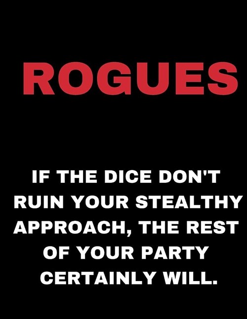 RPG Notebook: Rogues - If the Dice Dont Ruin Your Stealthy Approach, the Rest of Your Party Certainly Will. - Funny Blank Grid Note (Paperback)