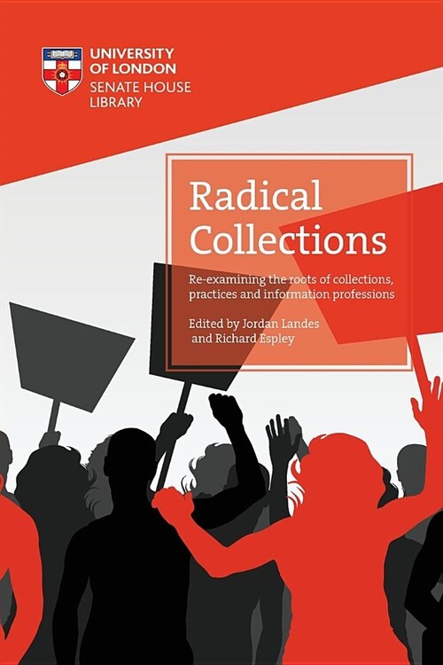Radical Collections: Re-Examining the Roots of Collections, Practices and Information Professions (Paperback)