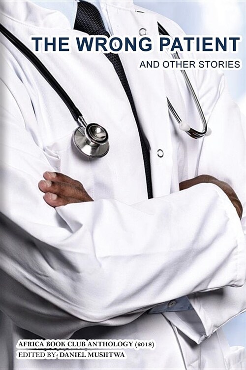The Wrong Patient and Other Stories: Africa Book Club Anthology 2018 (Paperback)