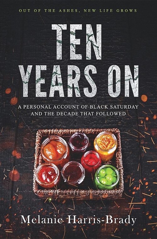Ten Years on: A Personal Account of Black Saturday and the Decade That Followed (Paperback)