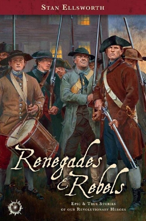 Renegades & Rebels: Epic & True Stories of Our Revolutionary Heroes (Paperback)