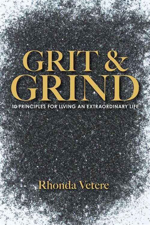 Grit & Grind: 10 Principles for Living an Extraordinary Life (Hardcover)