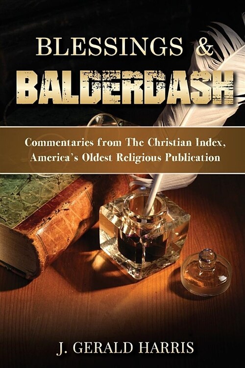 Blessings and Balderdash: Commentaries from the Christian Index, Americas Oldest Religious Publication (Paperback)