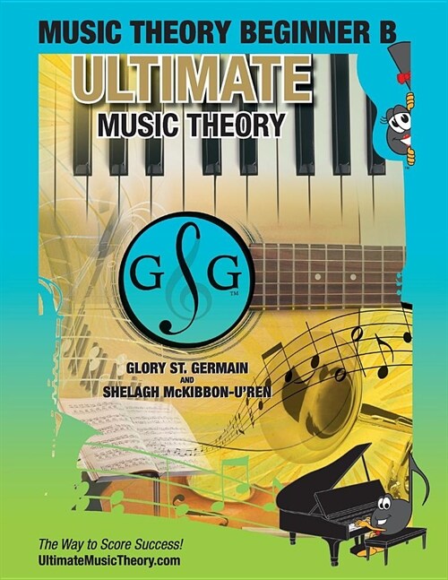 Music Theory Beginner B Ultimate Music Theory: Music Theory Beginner B Workbook Includes 12 Fun and Engaging Lessons, Reviews, Sight Reading & Ear Tra (Paperback)