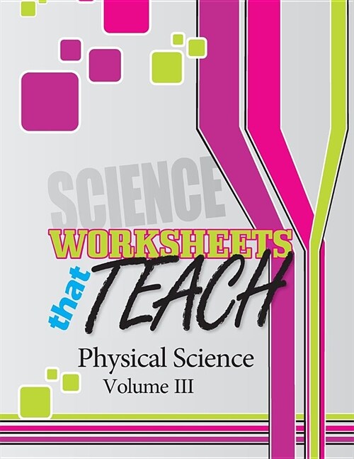 Worksheets That Teach: Physical Science, Volume III (Paperback)