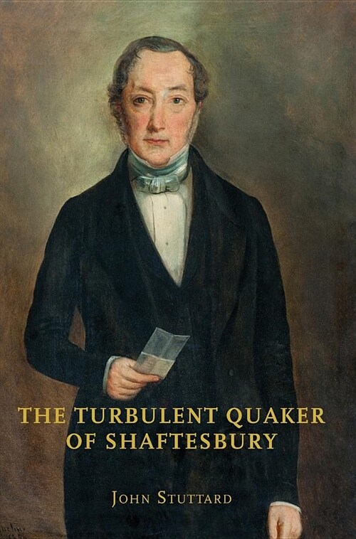 The Turbulent Quaker of Shaftesbury: John Rutter (1796-1851) (Hardcover)
