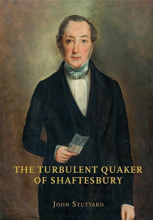 The Turbulent Quaker of Shaftesbury: John Rutter (1796-1851) (Paperback)