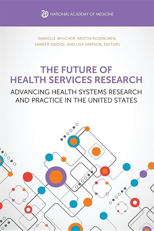 The Future of Health Services Research: Advancing Health Systems Research and Practice in the United States (Paperback)