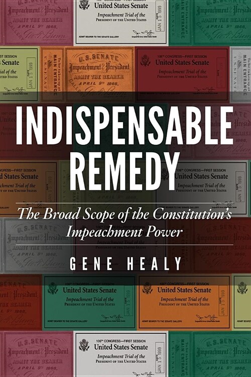 Indispensable Remedy: The Broad Scope of the Constitutions Impeachment Power (Paperback)