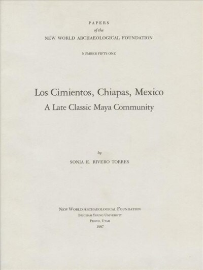 Los Cimientos, Chiapas, Mexico, Volume 51: A Late Classic Maya Community, Number 51 (Paperback)