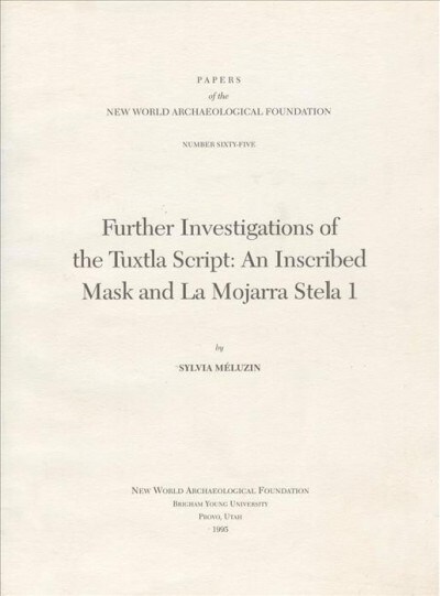 Further Investigations of the Tuxtla Script, Volume 65: An Inscribed Mask and La Mojarra Stela 1 Number 65 (Paperback)