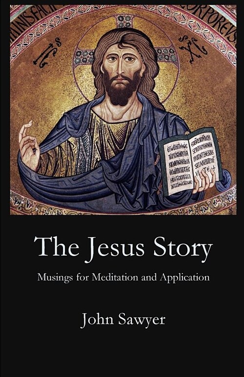 The Jesus Story: Musing for Meditation and Application (Paperback)