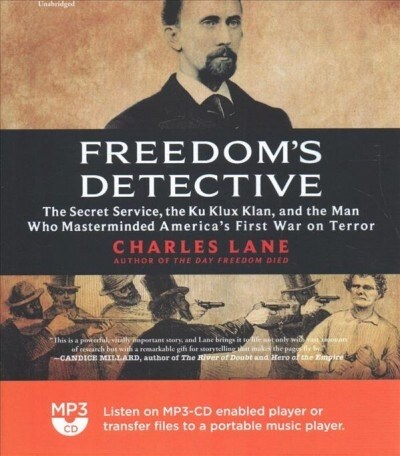 Freedoms Detective: The Secret Service, the Ku Klux Klan, and the Man Who Masterminded Americas First War on Terror (MP3 CD)