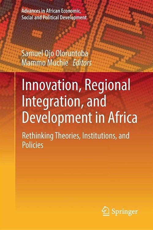 Innovation, Regional Integration, and Development in Africa: Rethinking Theories, Institutions, and Policies (Paperback)