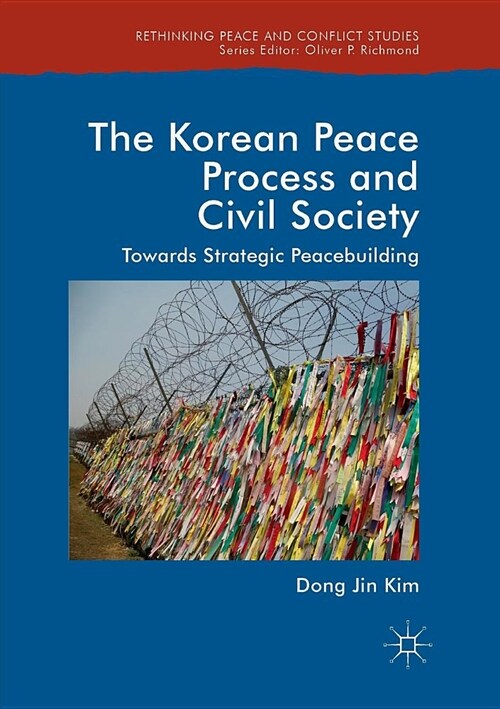 The Korean Peace Process and Civil Society: Towards Strategic Peacebuilding (Paperback)