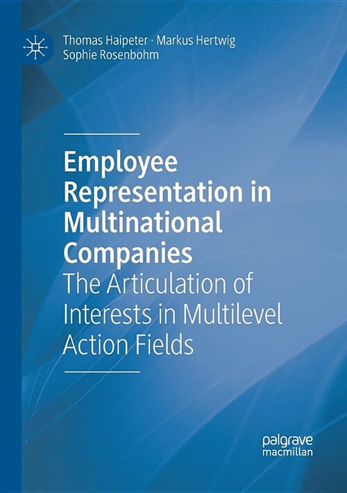 Employee Representation in Multinational Companies: The Articulation of Interests in Multilevel Action Fields (Paperback)