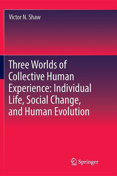 Three Worlds of Collective Human Experience: Individual Life, Social Change, and Human Evolution (Paperback)