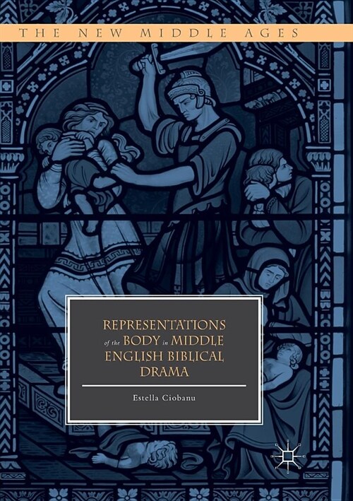 Representations of the Body in Middle English Biblical Drama (Paperback)