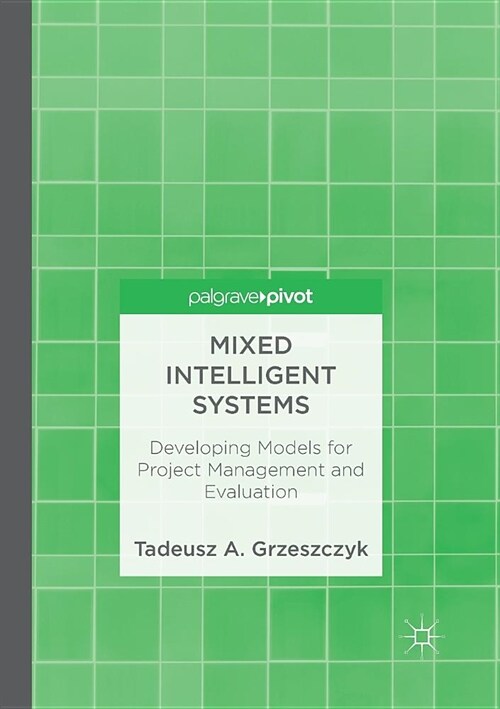 Mixed Intelligent Systems: Developing Models for Project Management and Evaluation (Paperback)