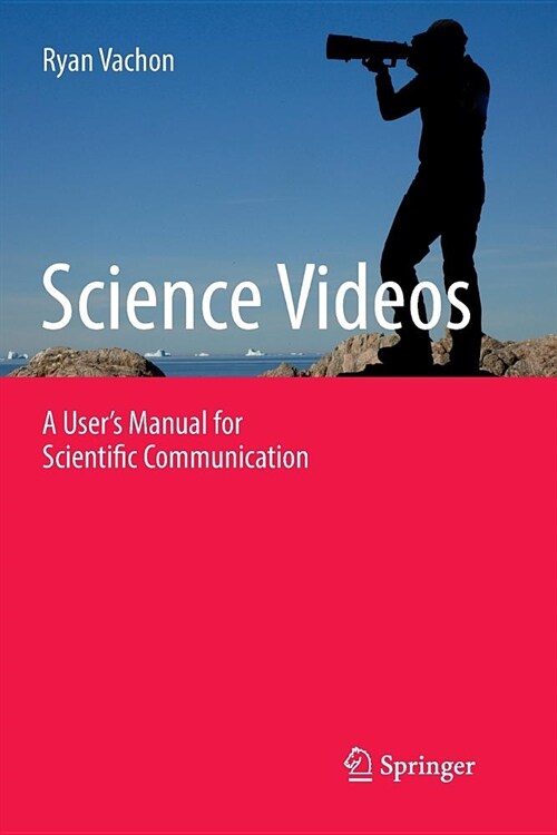 Science Videos: A Users Manual for Scientific Communication (Paperback)