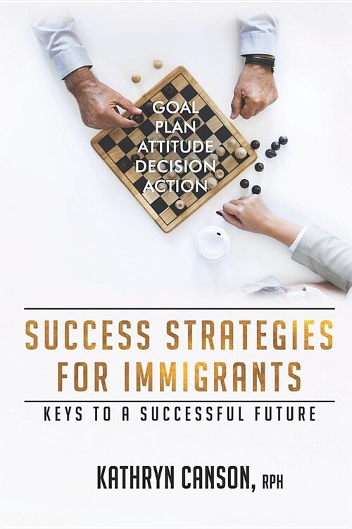 Success Strategies for Immigrants: Keys to a Successful Future (Paperback)