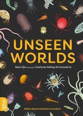 Unseen Worlds: Real-Life Microscopic Creatures Hiding All Around Us (Hardcover)
