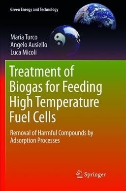 Treatment of Biogas for Feeding High Temperature Fuel Cells: Removal of Harmful Compounds by Adsorption Processes (Paperback, Softcover Repri)