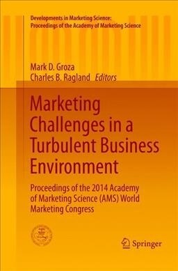 Marketing Challenges in a Turbulent Business Environment: Proceedings of the 2014 Academy of Marketing Science (Ams) World Marketing Congress (Paperback, Softcover Repri)
