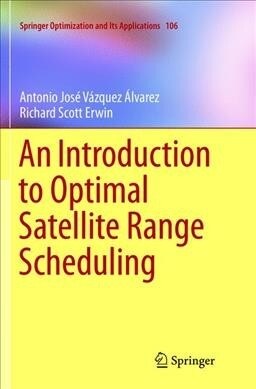 An Introduction to Optimal Satellite Range Scheduling (Paperback, Softcover Repri)