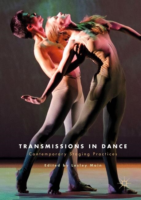 Transmissions in Dance: Contemporary Staging Practices (Paperback, Softcover Repri)