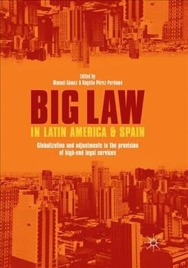 Big Law in Latin America and Spain: Globalization and Adjustments in the Provision of High-End Legal Services (Paperback, Softcover Repri)