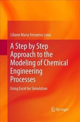 A Step by Step Approach to the Modeling of Chemical Engineering Processes: Using Excel for Simulation (Paperback, Softcover Repri)