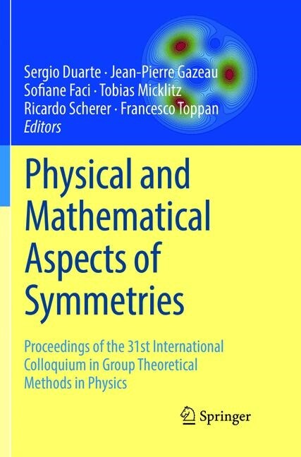 Physical and Mathematical Aspects of Symmetries: Proceedings of the 31st International Colloquium in Group Theoretical Methods in Physics (Paperback, Softcover Repri)