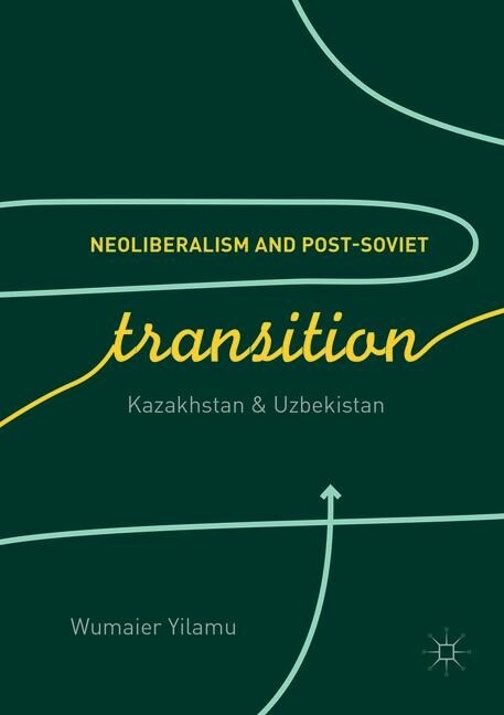 Neoliberalism and Post-Soviet Transition: Kazakhstan and Uzbekistan (Paperback, Softcover Repri)