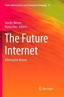 The Future Internet: Alternative Visions (Paperback, Softcover Repri)