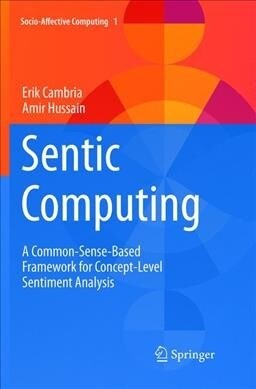 Sentic Computing: A Common-Sense-Based Framework for Concept-Level Sentiment Analysis (Paperback, Softcover Repri)