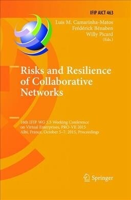Risks and Resilience of Collaborative Networks: 16th Ifip Wg 5.5 Working Conference on Virtual Enterprises, Pro-Ve 2015, Albi, France, October 5-7, 20 (Paperback, Softcover Repri)